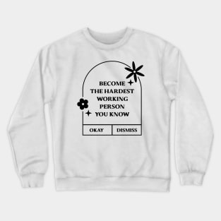 Become the hardest working person you know. Crewneck Sweatshirt